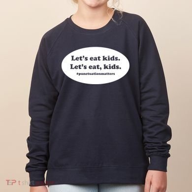 Let's Eat Kids Punctuation Matter Women's Sweatshirt