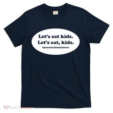 Let's Eat Kids Punctuation Matter T-Shirt