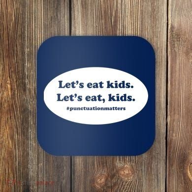 Let's Eat Kids Punctuation Matter Coaster