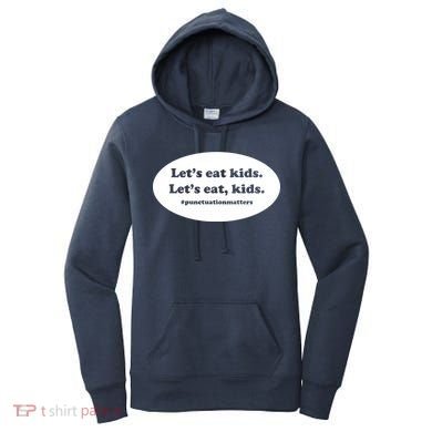 Let's Eat Kids Punctuation Matter Women's Hoodie