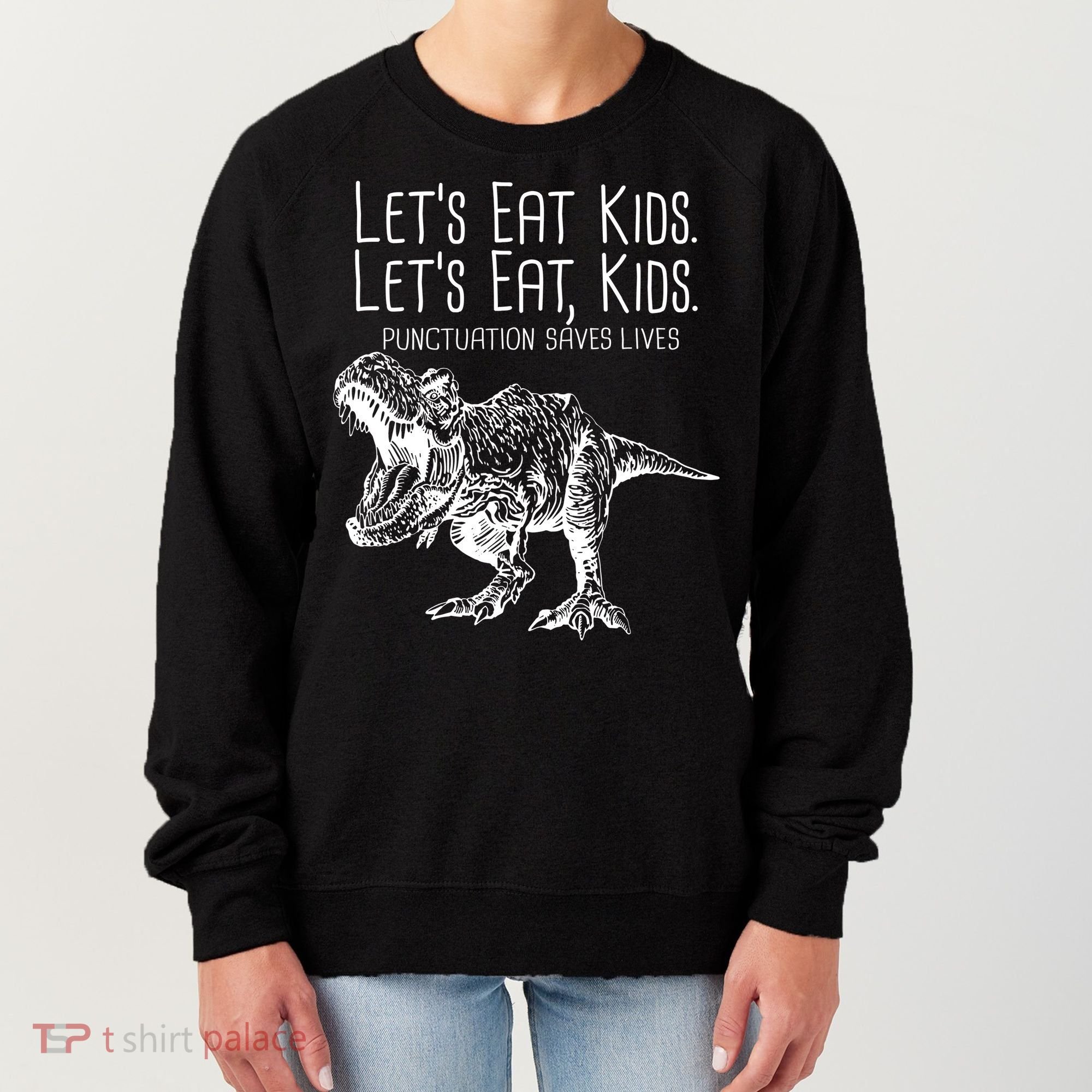 Let's Eat Kids Punctuation Saves Lives Dinosaur Women's Sweatshirt