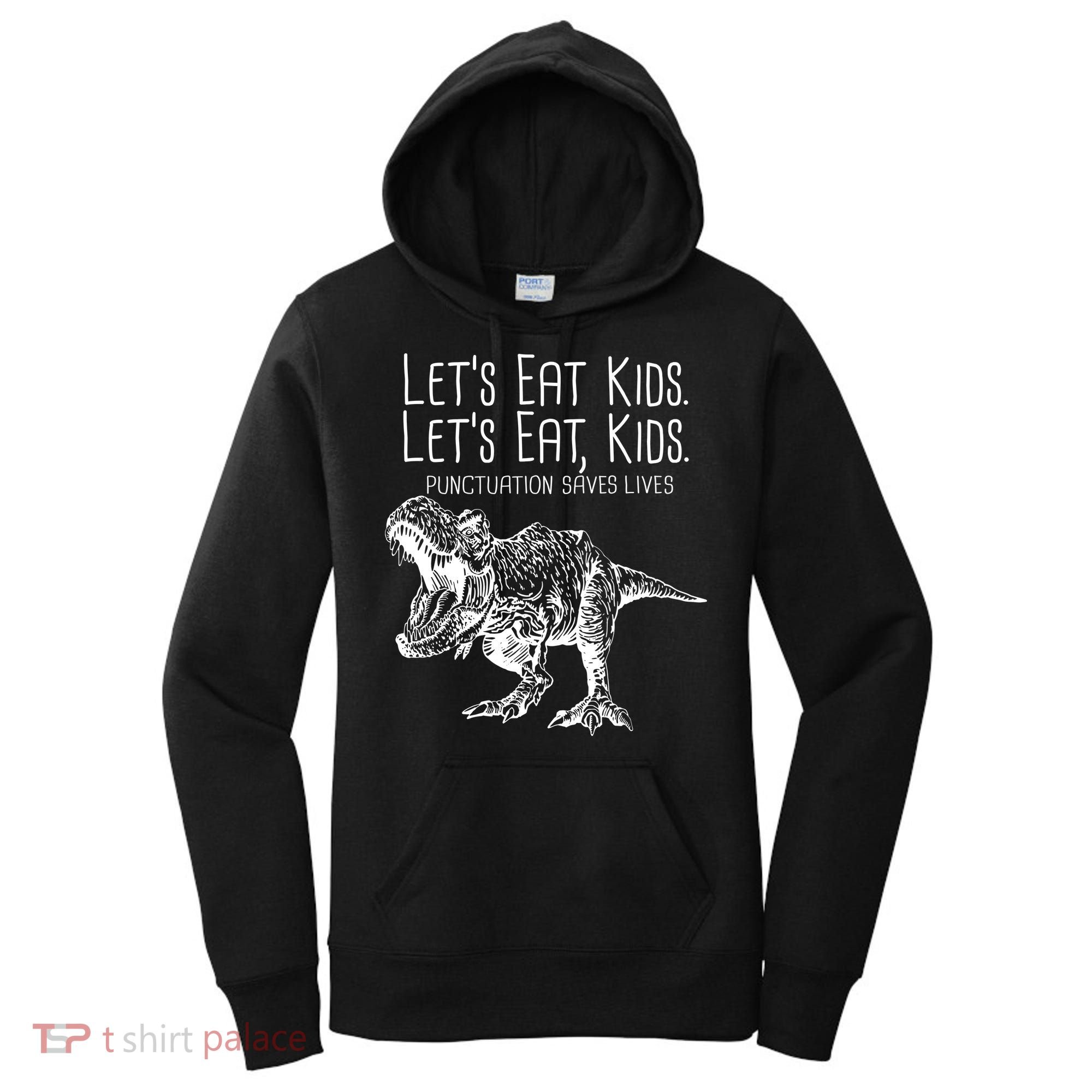 Let's Eat Kids Punctuation Saves Lives Dinosaur Women's Hoodie