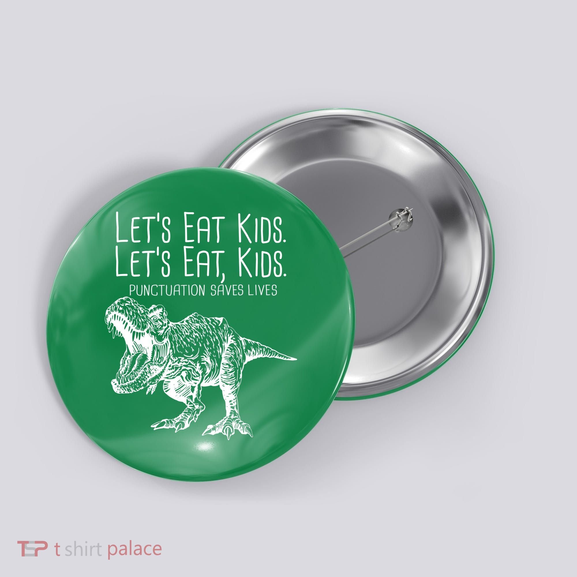 Let's Eat Kids Punctuation Saves Lives Dinosaur Button