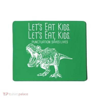 Let's Eat Kids Punctuation Saves Lives Dinosaur Mousepad