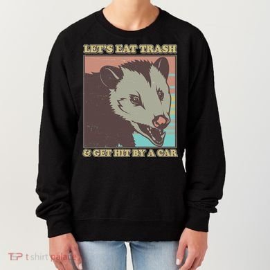 Let's Eat Trash And Get Hit By A Car Opossum Women's Sweatshirt
