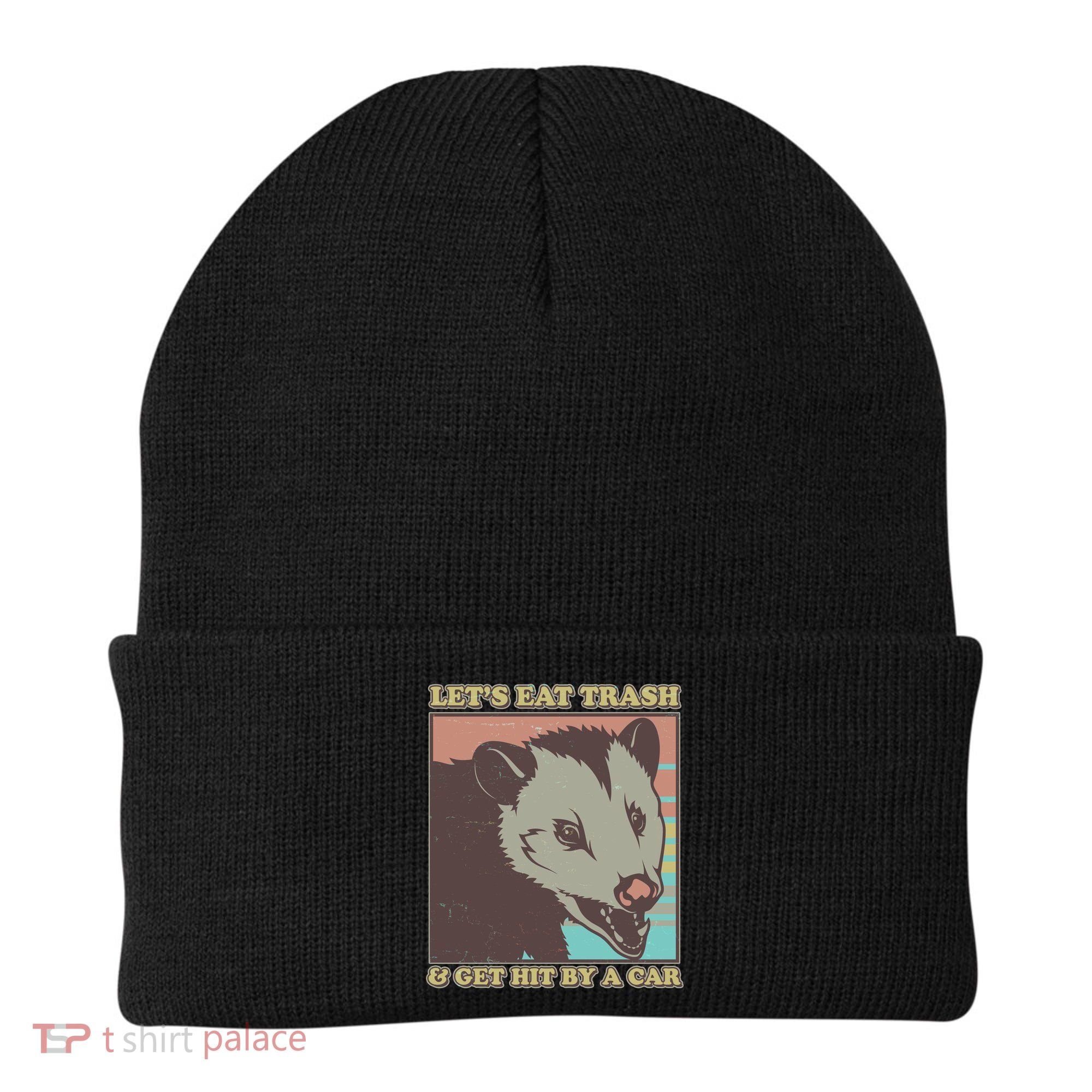Let's Eat Trash And Get Hit By A Car Opossum Beanie