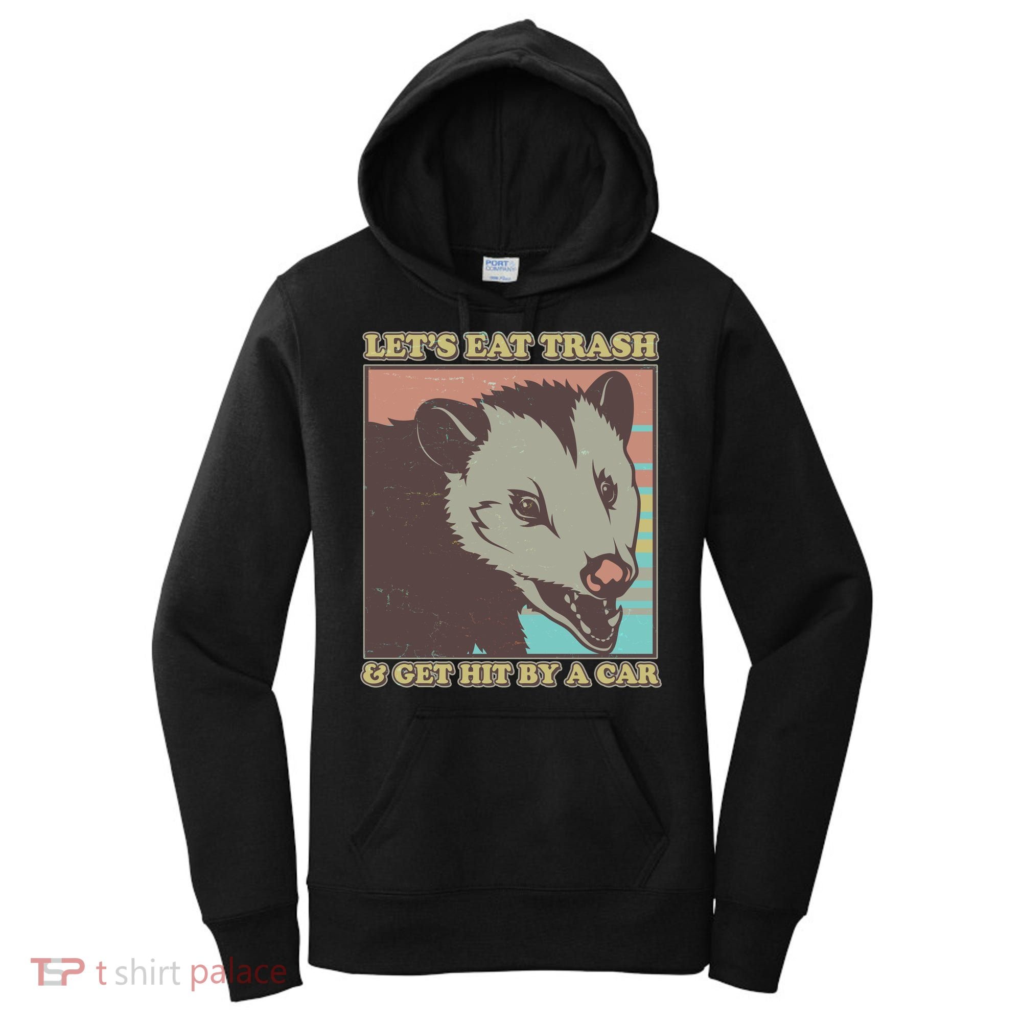 Let's Eat Trash And Get Hit By A Car Opossum Women's Hoodie