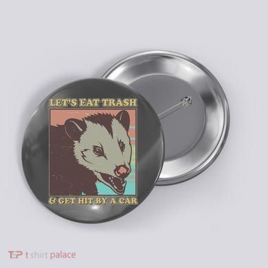 Let's Eat Trash And Get Hit By A Car Opossum Button
