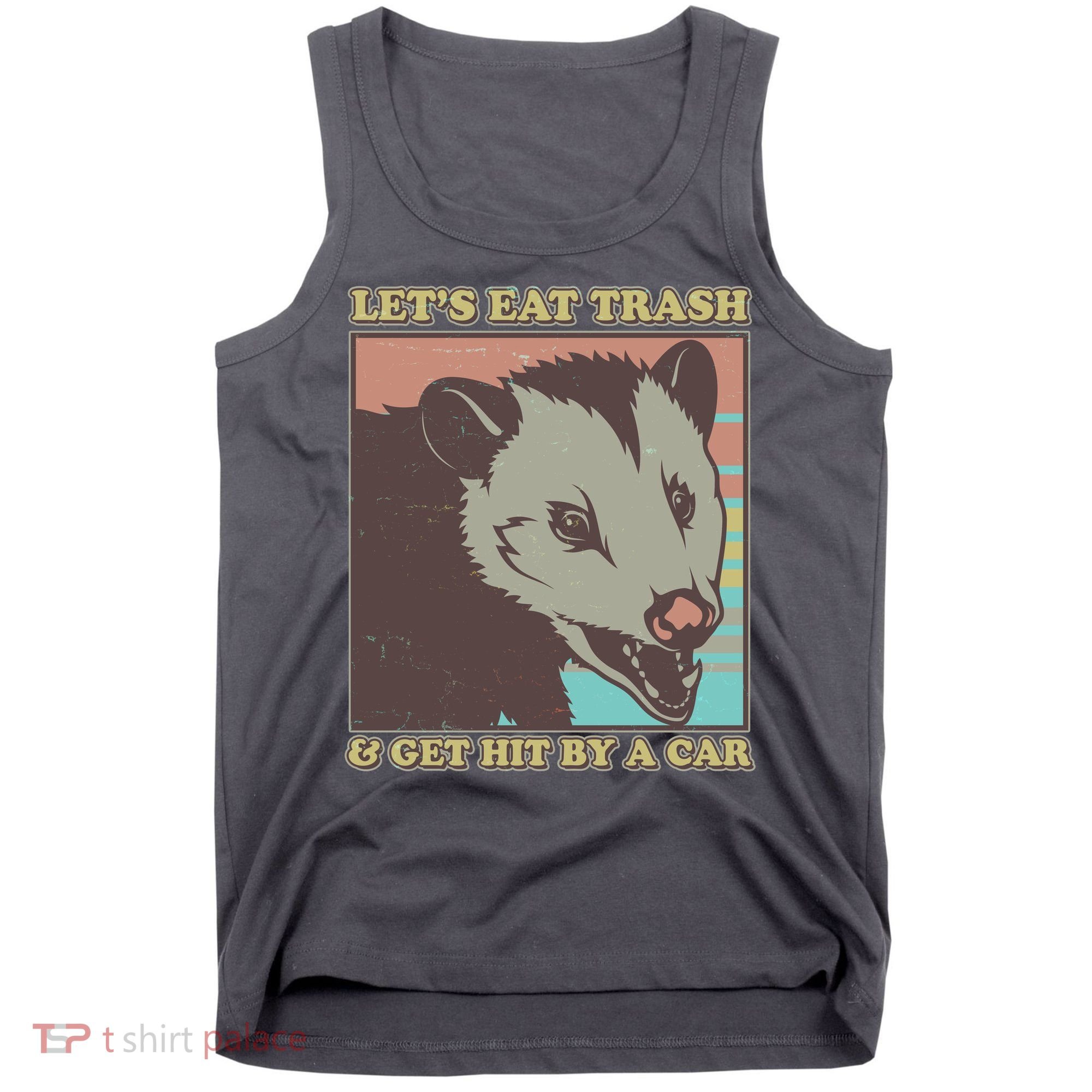 Let's Eat Trash And Get Hit By A Car Opossum Tank Top
