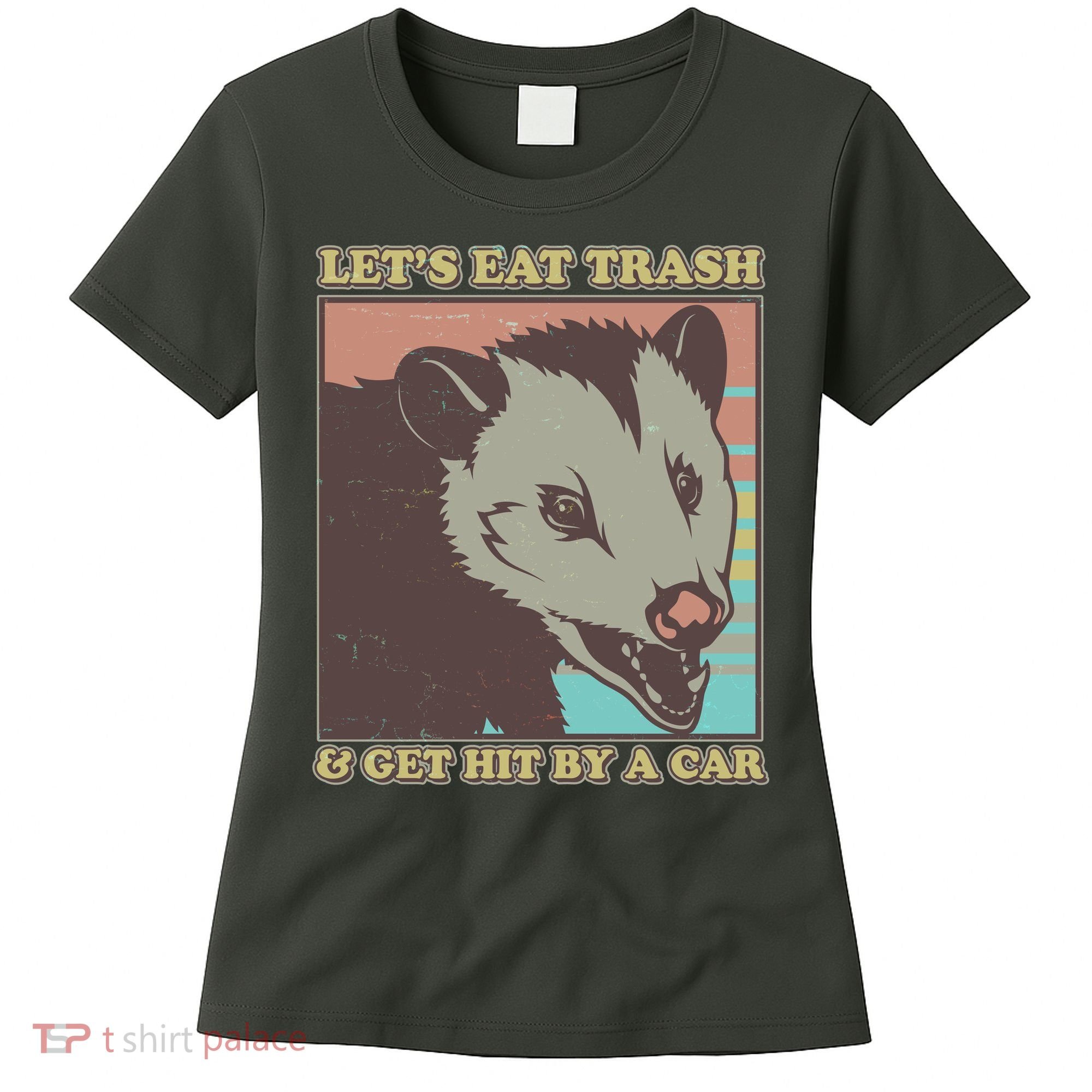 Let's Eat Trash And Get Hit By A Car Opossum Women's T-Shirt