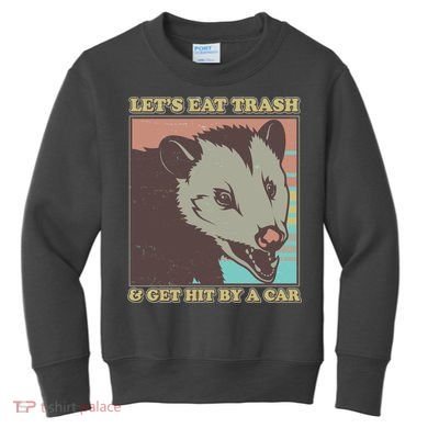 Let's Eat Trash And Get Hit By A Car Opossum Kids Sweatshirt