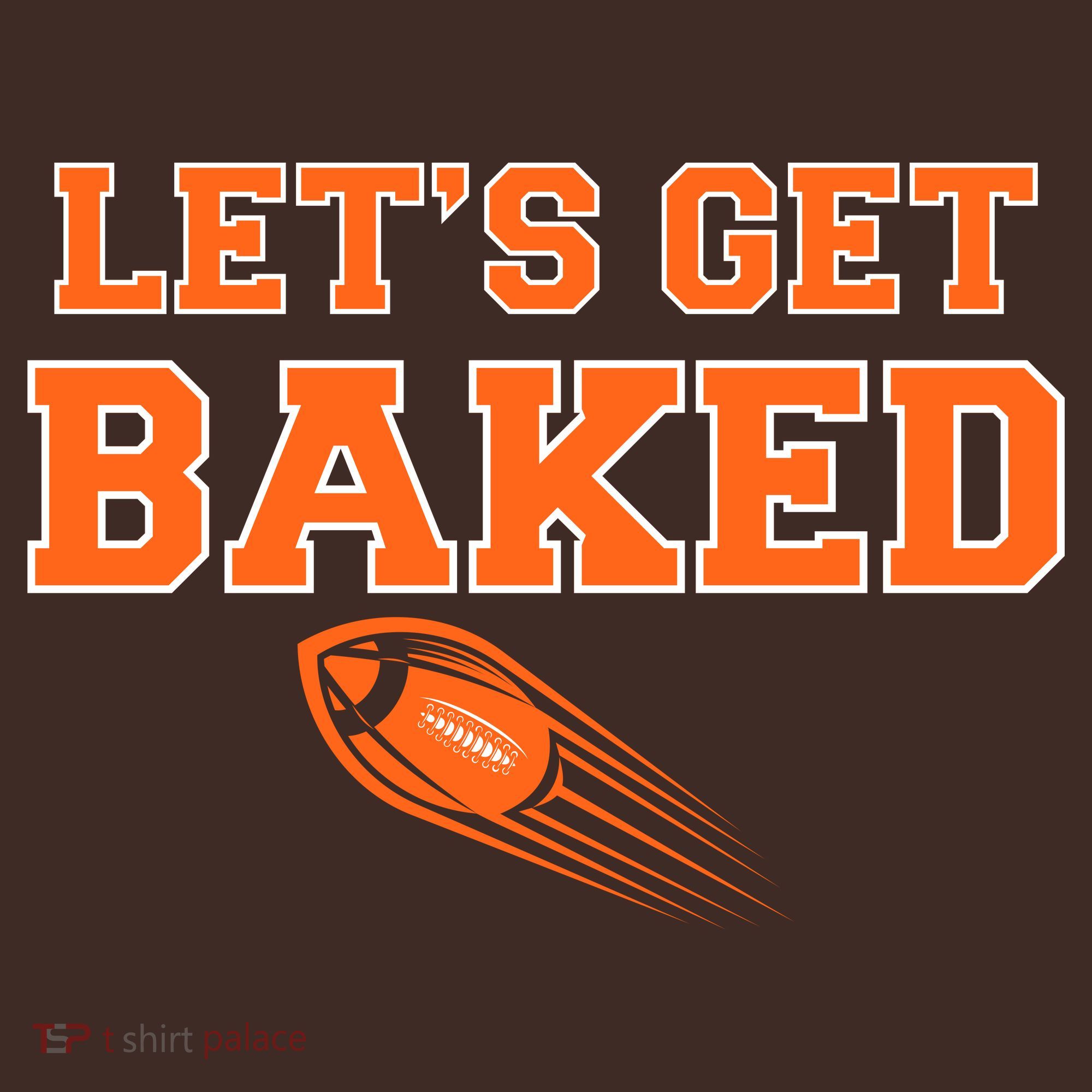 Let's Get Baked Football Cleveland T-Shirt