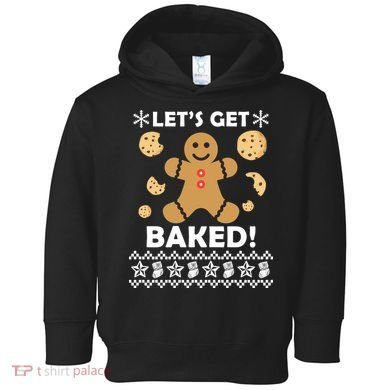Let's Get Baked Gingerbread Cookie Ugly Christmas Toddler Hoodie