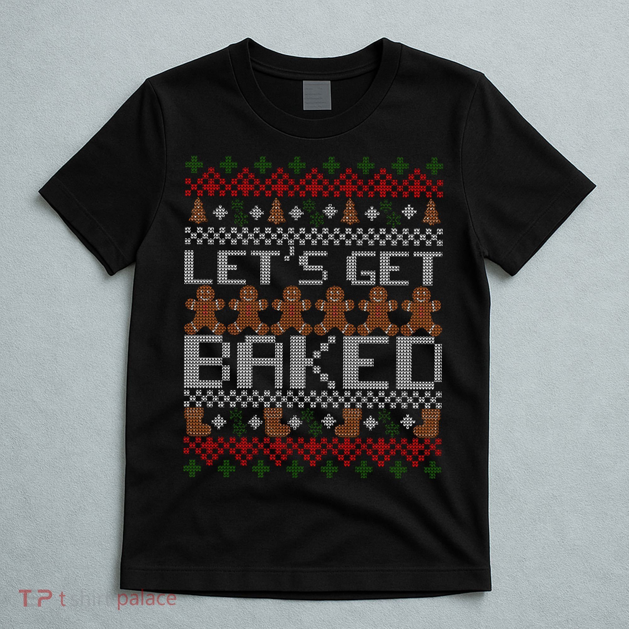 Lets Get Baked Ugly Christmas Sweater T-Shirt