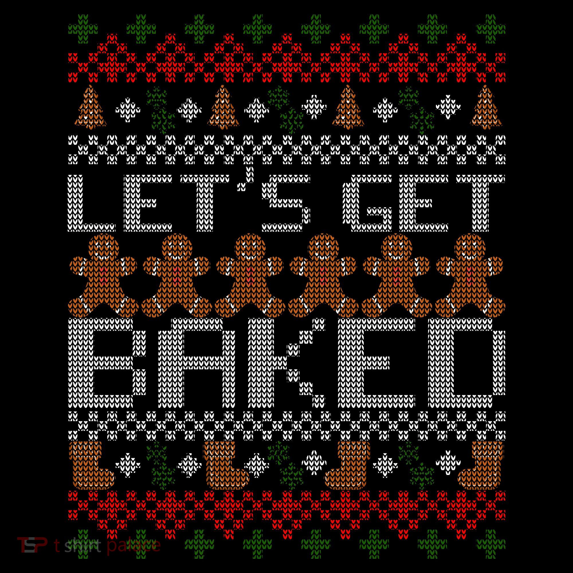 Lets Get Baked Ugly Christmas Sweater T-Shirt