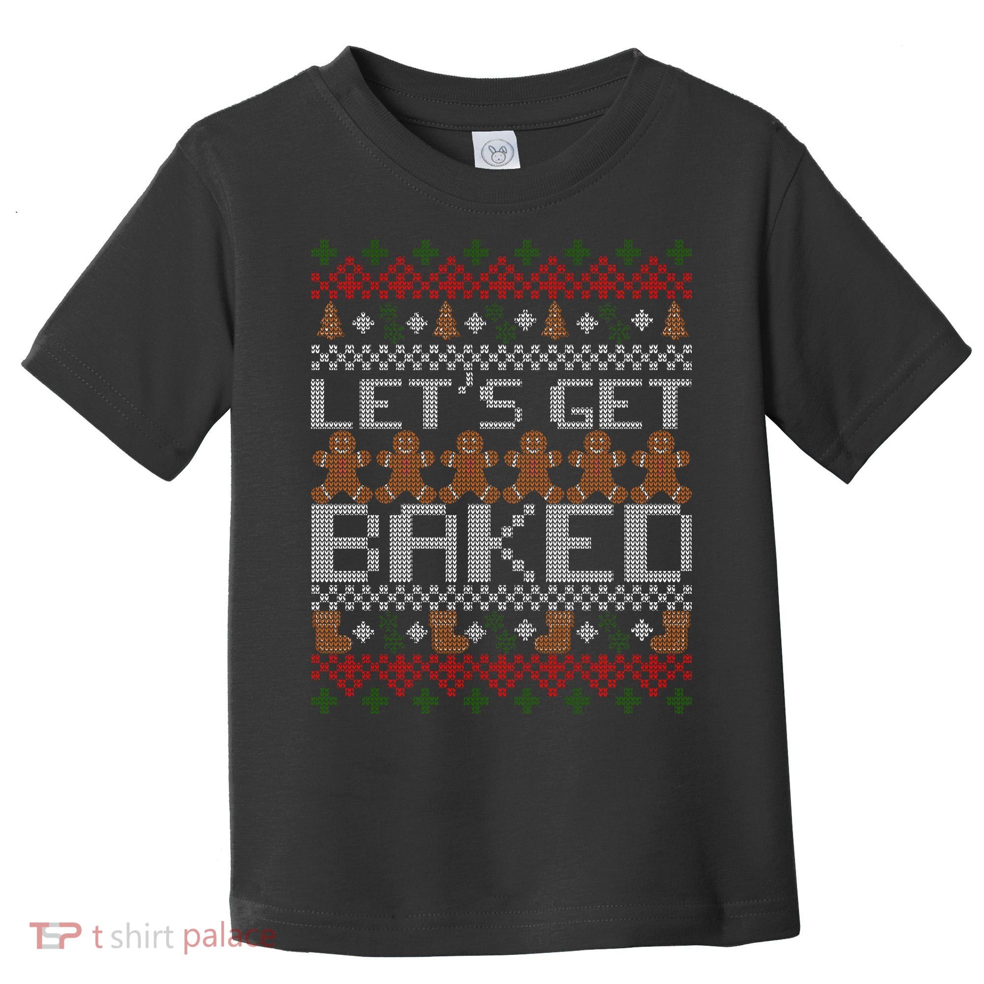 Lets Get Baked Ugly Christmas Sweater Toddler T-Shirt