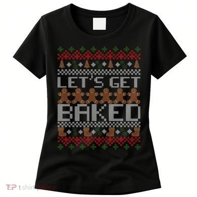 Lets Get Baked Ugly Christmas Sweater Women's T-Shirt