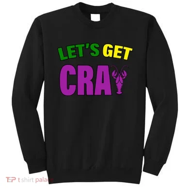 Lets Get Cray Mardi Gras Party Sweatshirt