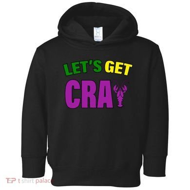 Lets Get Cray Mardi Gras Party Toddler Hoodie