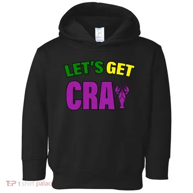 Lets Get Cray Mardi Gras Party Toddler Hoodie