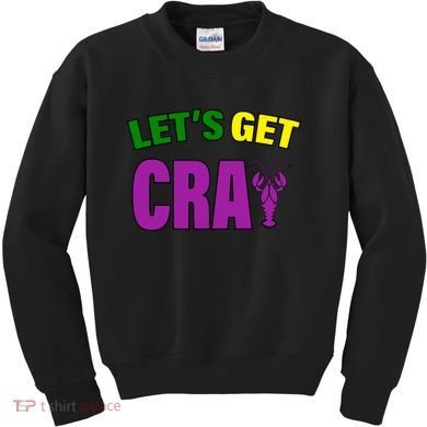 Lets Get Cray Mardi Gras Party Kids Sweatshirt