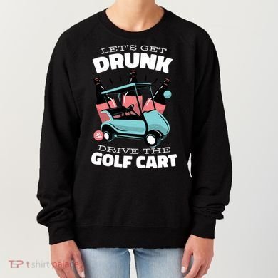 Let's Get Drunk Golf Cart Women's Sweatshirt