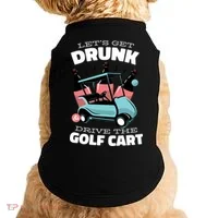 Let's Get Drunk Golf Cart Doggie Tank thumb 0
