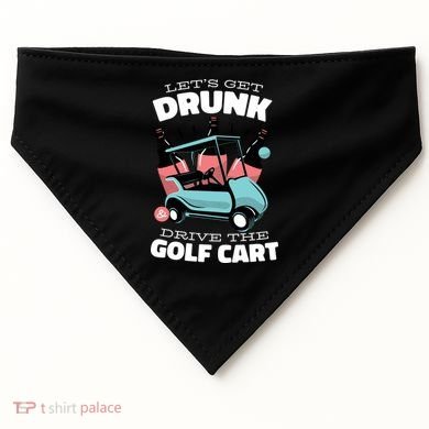 Let's Get Drunk Golf Cart USA-Made Doggie Bandana