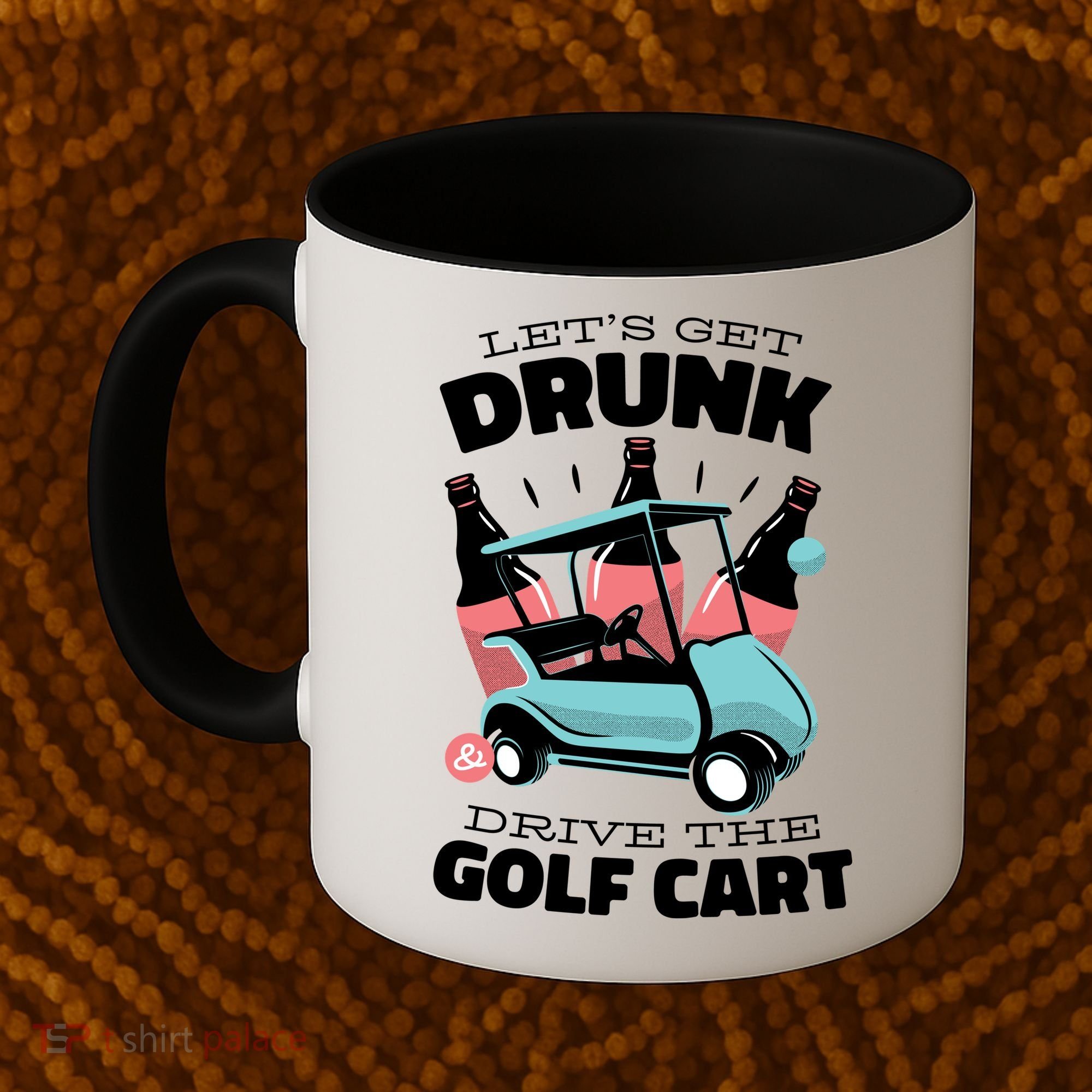 Let's Get Drunk Golf Cart Coffee Mug