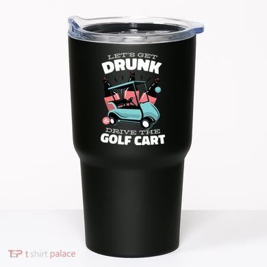 Let's Get Drunk Golf Cart Tumbler