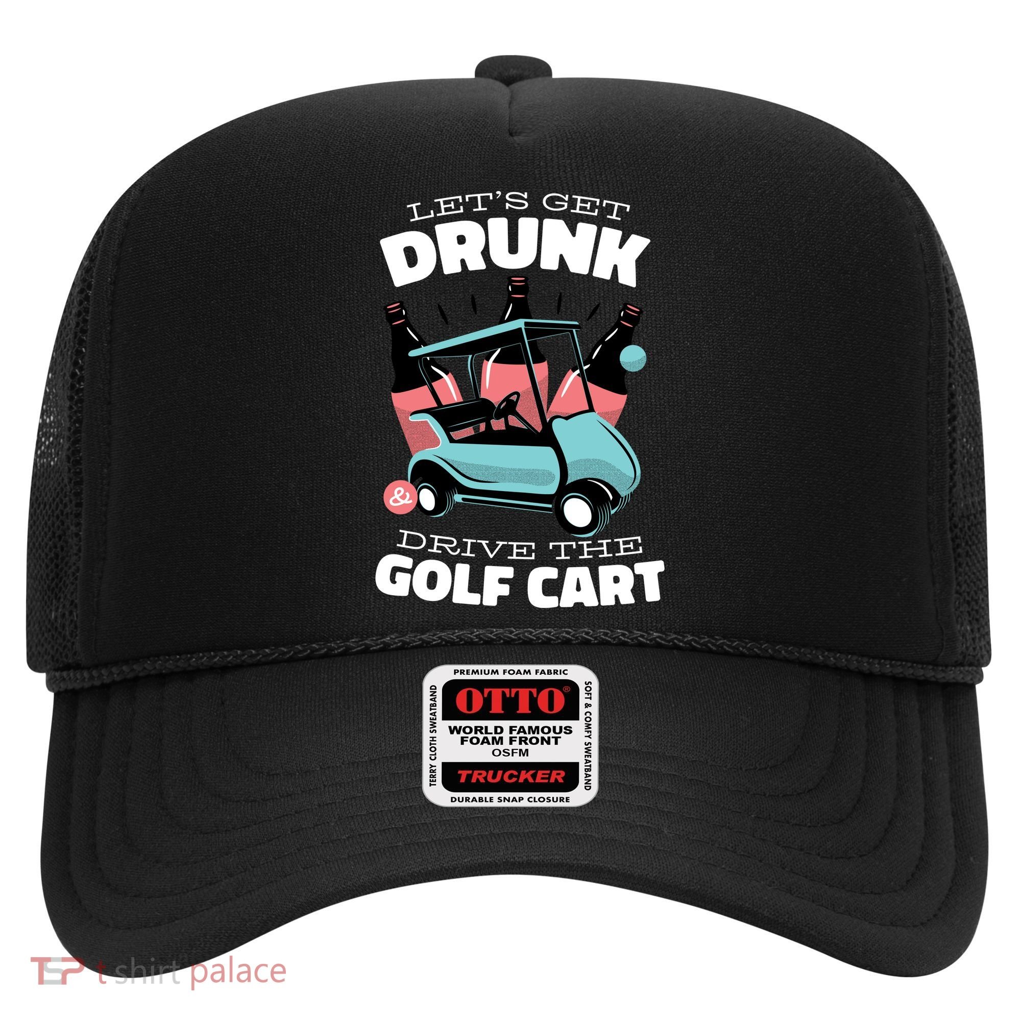 Let's Get Drunk Golf Cart Hat