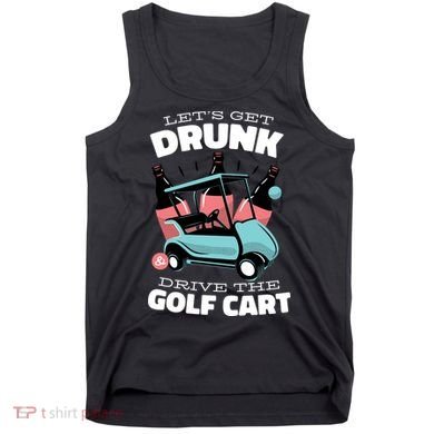 Let's Get Drunk Golf Cart Tank Top