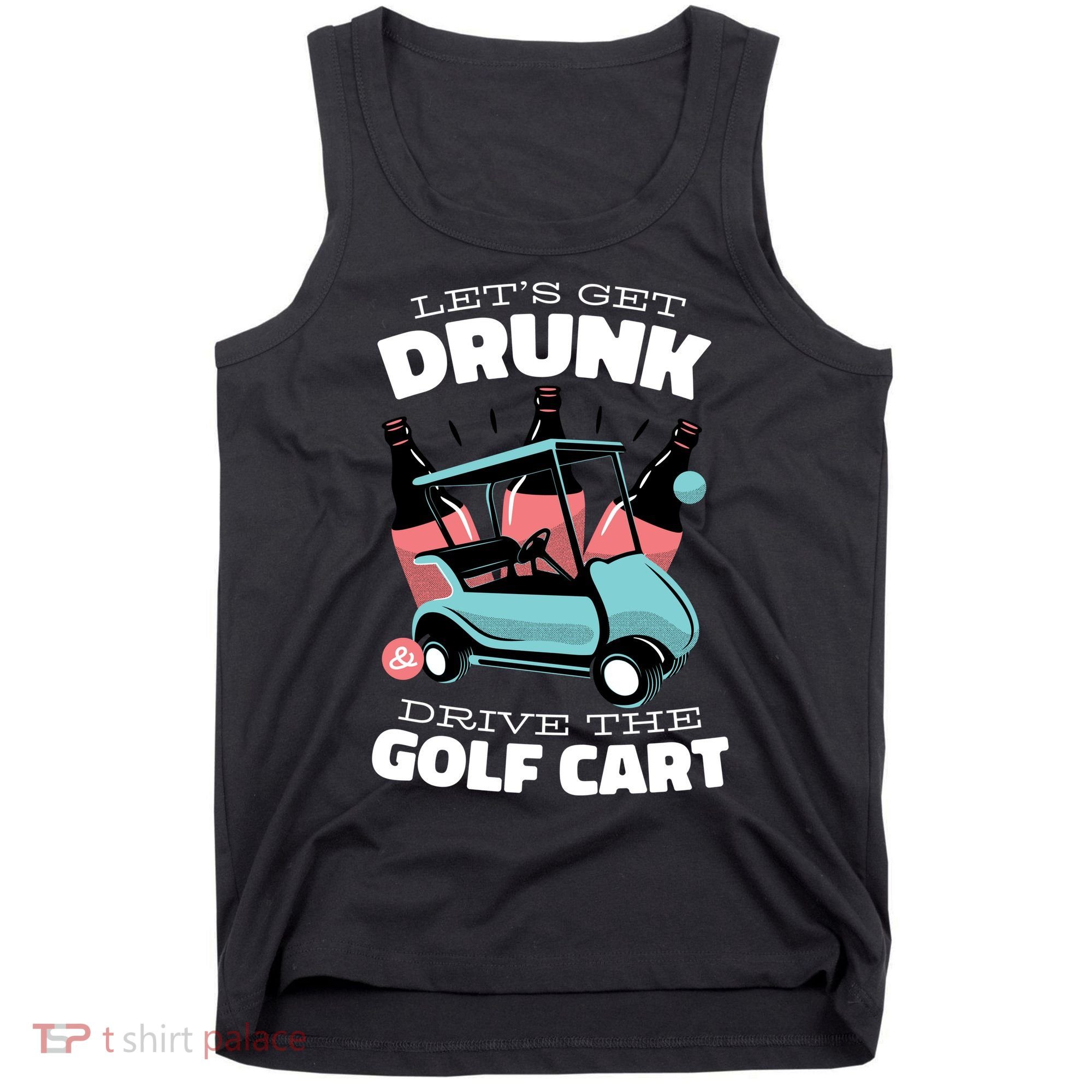 Let's Get Drunk Golf Cart Tank Top