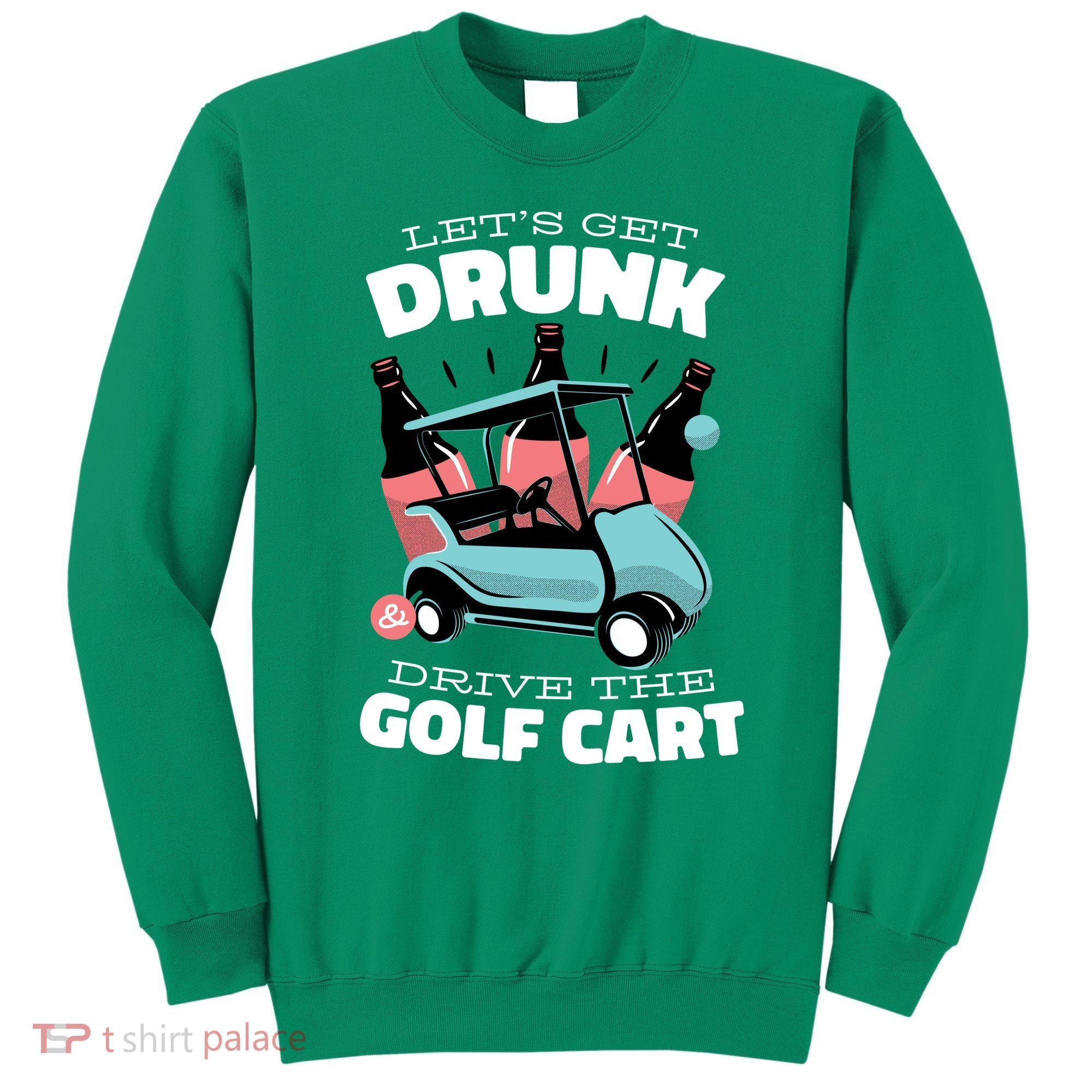 Let's Get Drunk Golf Cart Sweatshirt