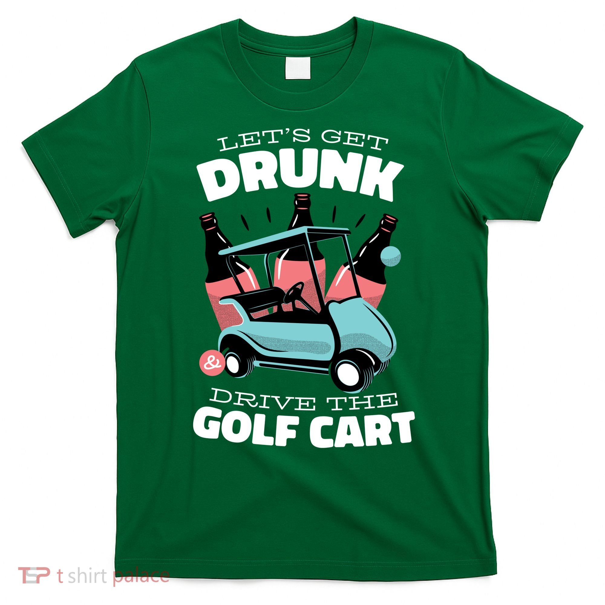 Let's Get Drunk Golf Cart T-Shirt