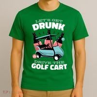 Let's Get Drunk Golf Cart T-Shirt thumb 3