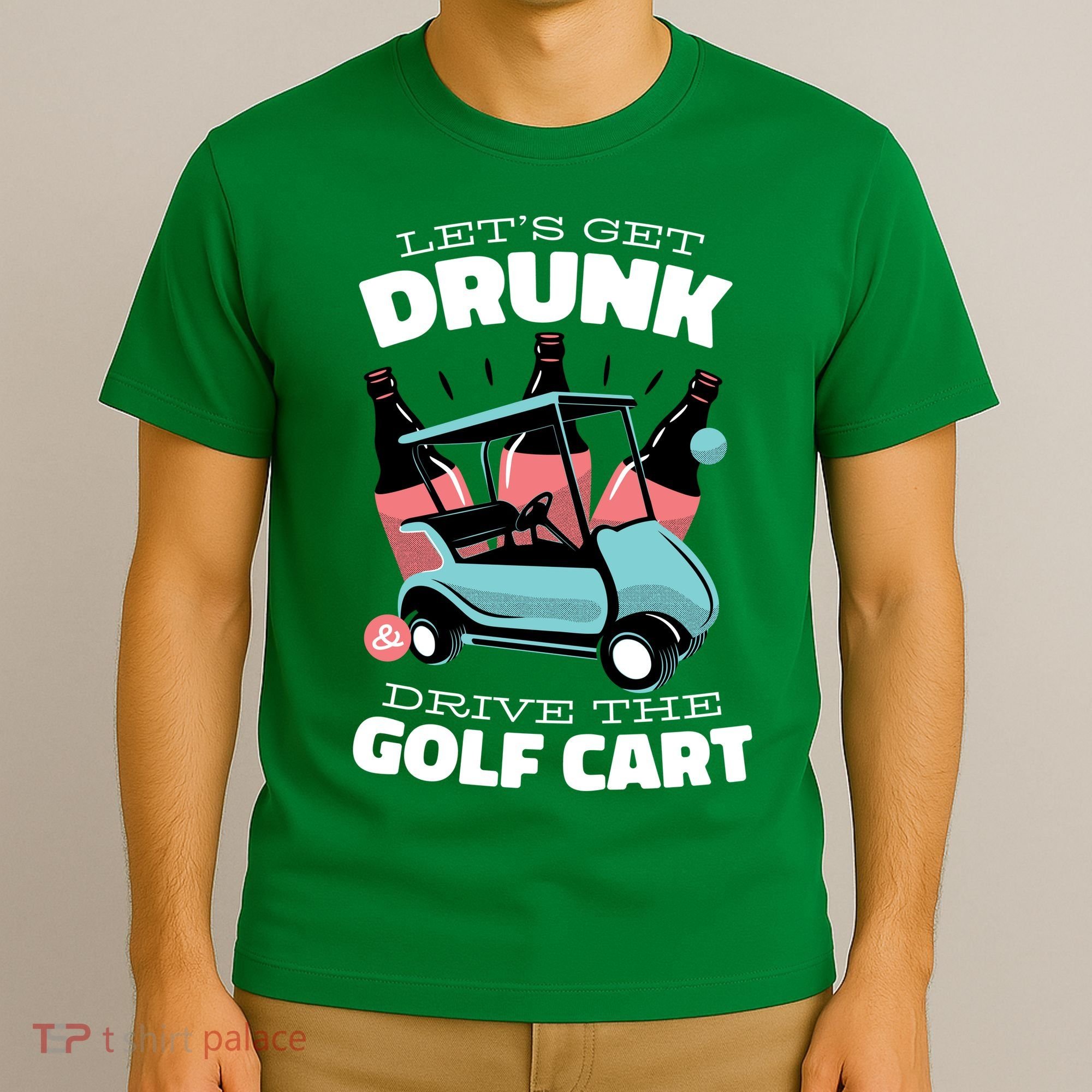 Let's Get Drunk Golf Cart T-Shirt