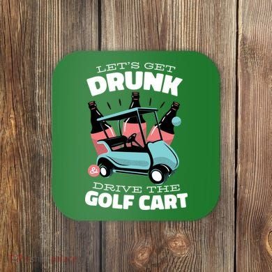 Let's Get Drunk Golf Cart Coaster