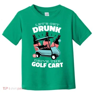 Let's Get Drunk Golf Cart Toddler T-Shirt
