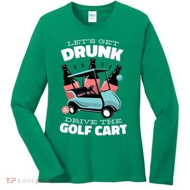 Let's Get Drunk Golf Cart Women's Long Sleeve Shirt