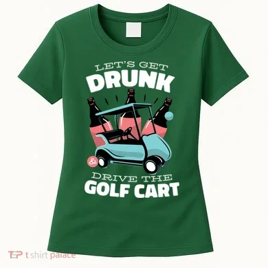 Let's Get Drunk Golf Cart Women's T-Shirt