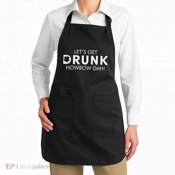 Let's Get Drunk Howbow Dah! St. Patrick's Day Clover Apron