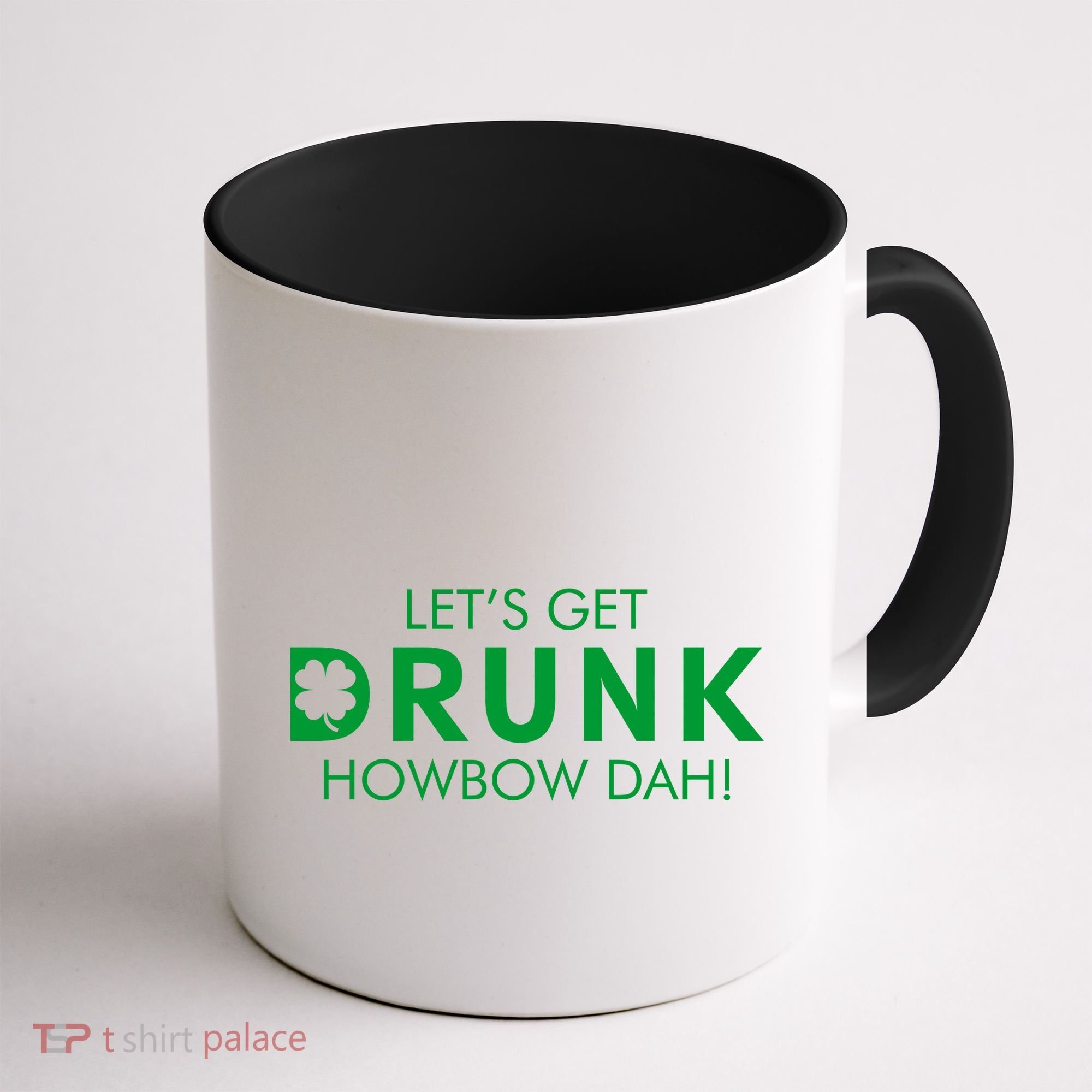 Let's Get Drunk Howbow Dah! St. Patrick's Day Clover Coffee Mug