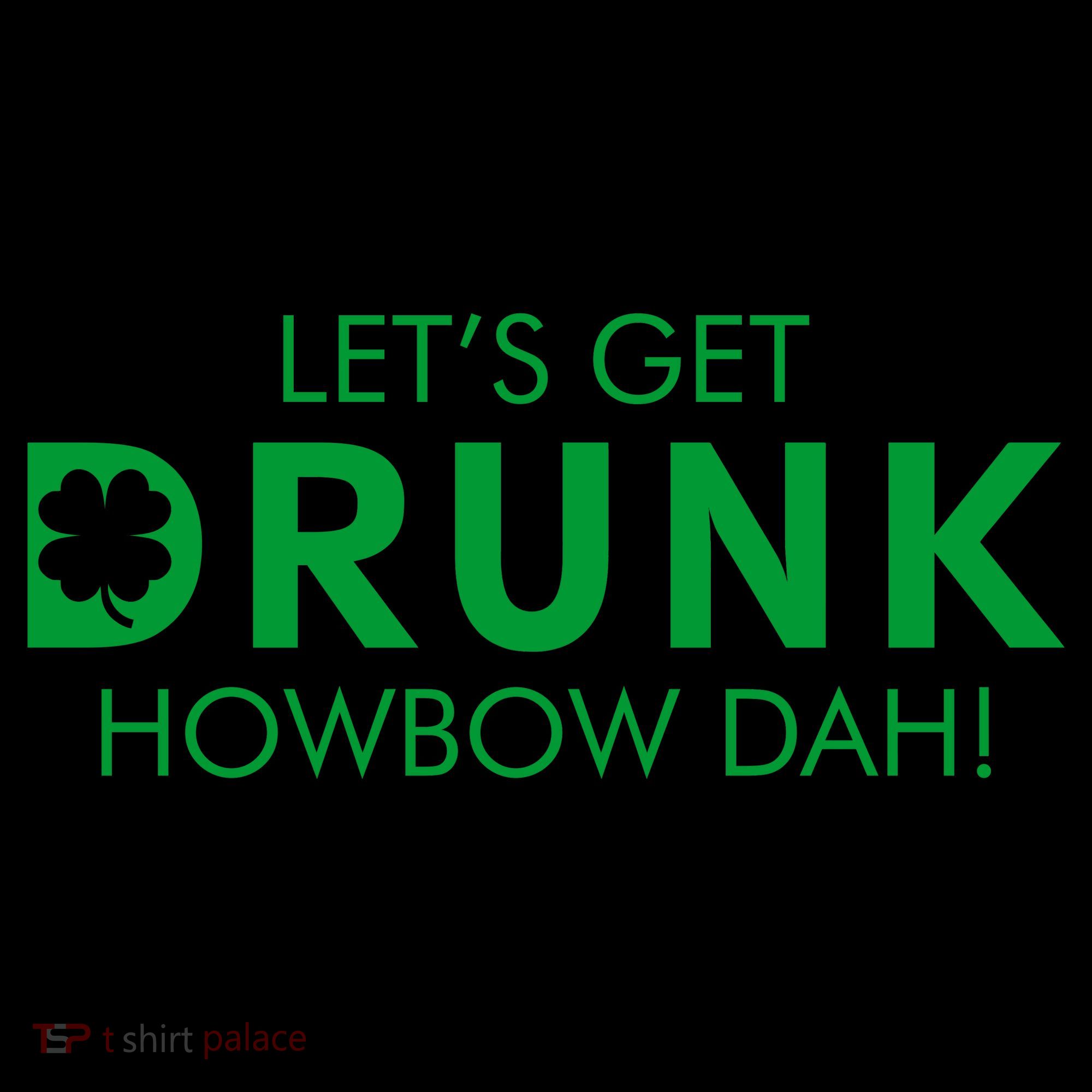Let's Get Drunk Howbow Dah! St. Patrick's Day Clover Coffee Mug