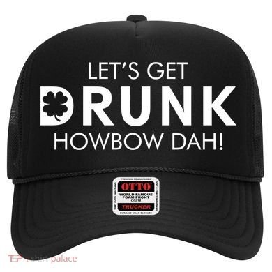 Let's Get Drunk Howbow Dah! St. Patrick's Day Clover Hat