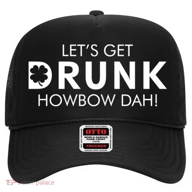 Let's Get Drunk Howbow Dah! St. Patrick's Day Clover Hat