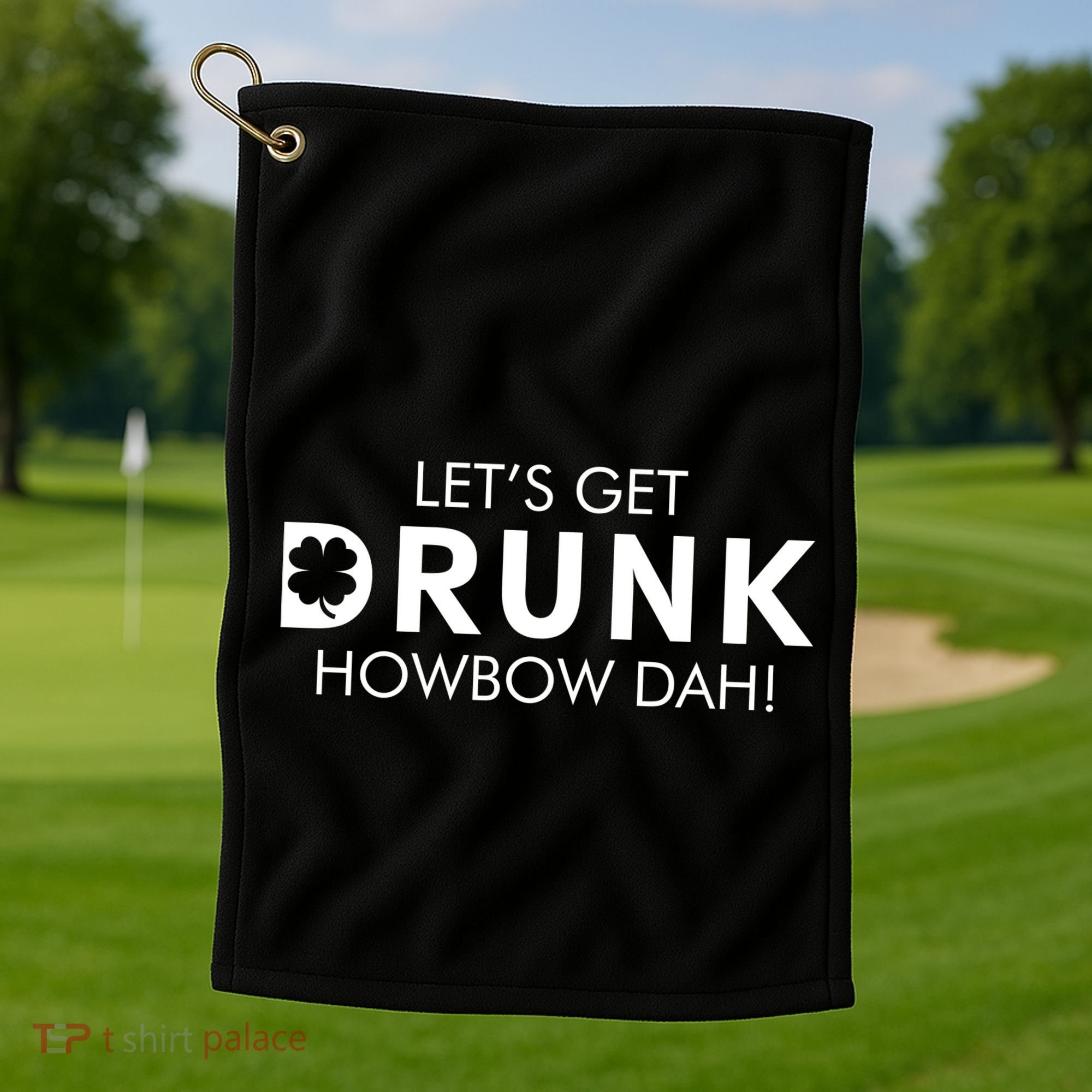 Let's Get Drunk Howbow Dah! St. Patrick's Day Clover Golf Towel