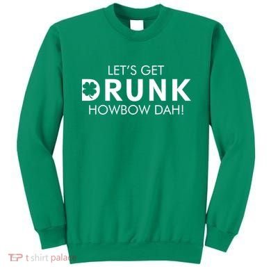 Let's Get Drunk Howbow Dah! St. Patrick's Day Clover Sweatshirt