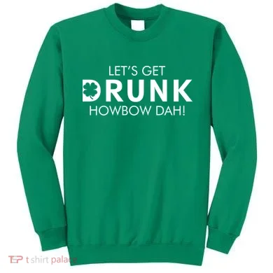 Let's Get Drunk Howbow Dah! St. Patrick's Day Clover Sweatshirt