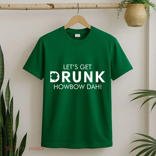 Let's Get Drunk Howbow Dah! St. Patrick's Day Clover T-Shirt